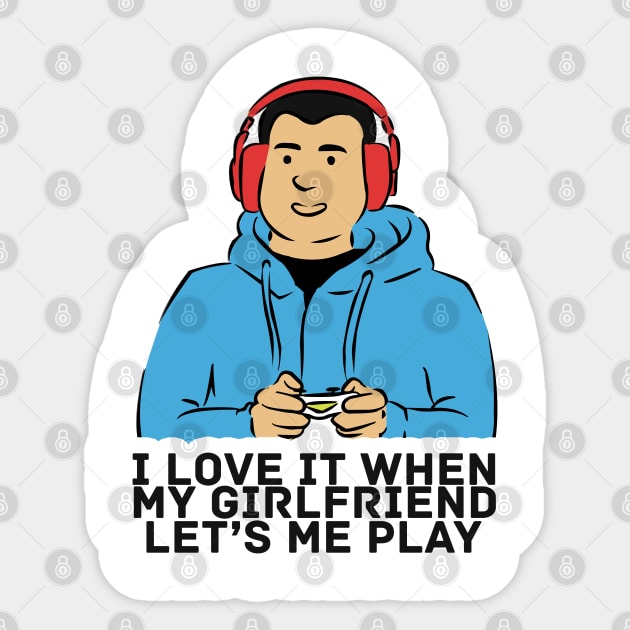 I Love It When My Girlfriend Let's Me Play Gaming Graphic Illustration Sticker by StreetDesigns